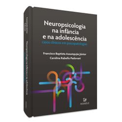 neuropsicologia-na-infancia-e-na-adolescencia-casos-clinicos-em-psicopatologias-1-edicao